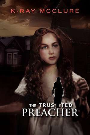 The Trusted Preacher de K-Ray Mcclure