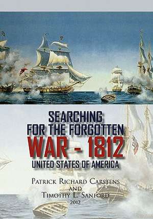 Searching for the Forgotten War - 1812 United States of America de Patrick Richard Carstens