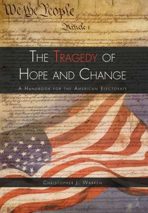 The Tragedy of Hope and Change de Christopher J. Warren