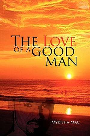 The Love of a Good Man de Mykisha Mac