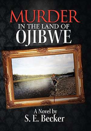 Murder in the Land of Ojibwe de S. E. Becker