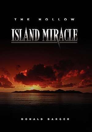 The Hollow Island Miracle de Donald Barger