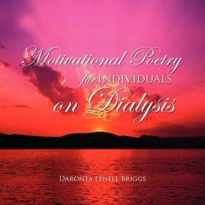 Motivational Poetry for Individuals on Dialysis de Daronta Lenell Briggs