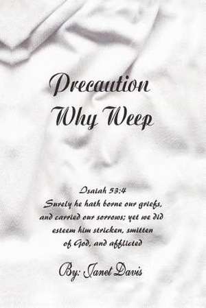 Precaution Why Weep de Janet Davis