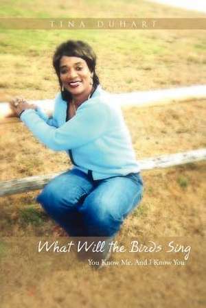 What Will the Birds Sing de Tina Duhart