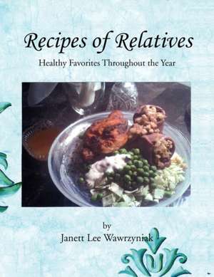 Recipes of Relatives de Janett Lee Wawrzyniak