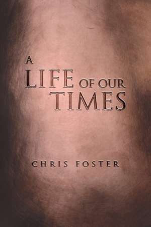 A Life of Our Times de Chris Foster