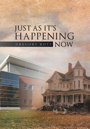 Just as It's Happening Now de Gregory Mott