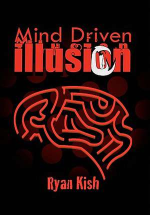 Mind Driven Illusion de Ryan Kish