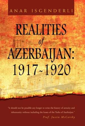 REALITIES OF AZERBAIJAN 1917-1920 de Anar Isgenderli