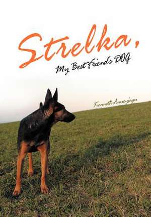 Strelka, My Best Friend's Dog de Kenneth Anueyiagu