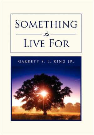 Something to Live for de Garrett S. L. Jr. King