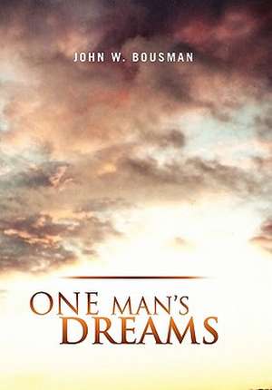 One Man's Dreams de John W. Bousman