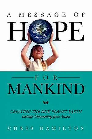 A Message of Hope for Mankind de Chris Hamilton