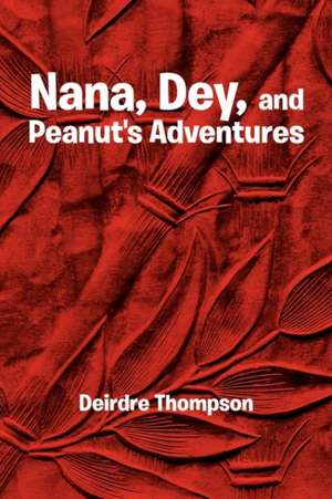 Nana, Dey, and Peanut's Adventures de Deirdre Thompson