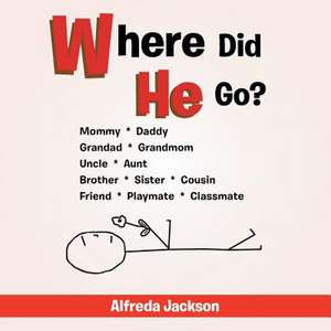 Where Did He Go? de Alfreda Jackson