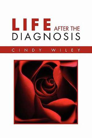 Life After The Diagnosis de Cindy Wiley