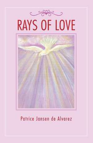 Rays of Love de Patrice Jansen De Alvarez