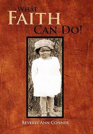 What Faith Can Do! de Beverly Ann Conner