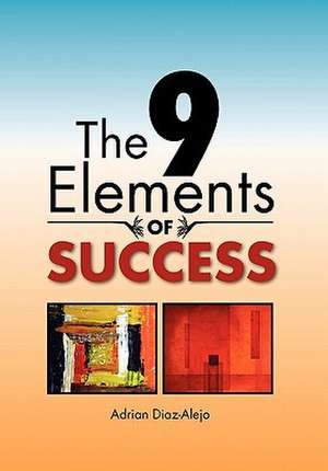 The 9 Elements of Success de Adrian Diaz-Alejo