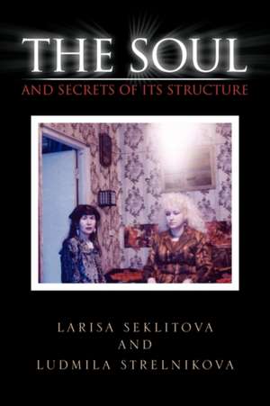 The Soul and Secrets of Its Structure de Larisa Seklitova