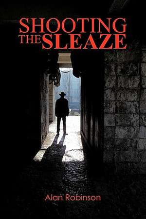 Shooting the Sleaze de Alan Robinson