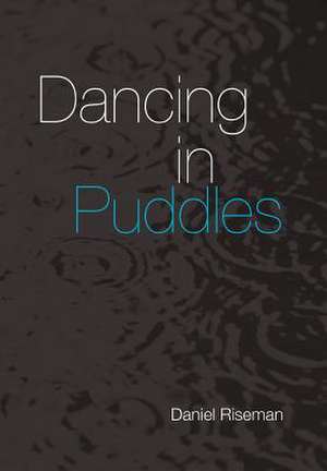 Dancing in Puddles de Daniel Riseman