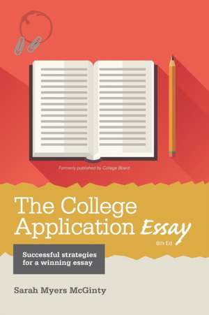 The College Application Essay de Sarah Myers McGinty