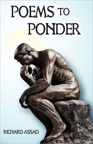 Poems to Ponder de Richard M. Assad