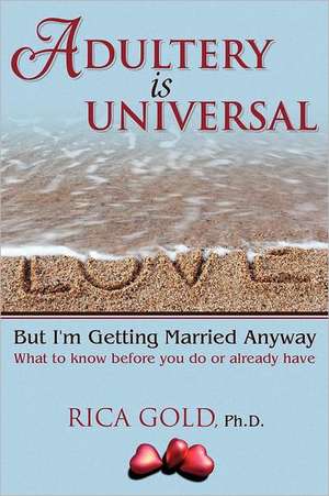 Adultery Is Universal: What to Know Before You Do or Already Have de Rica Gold