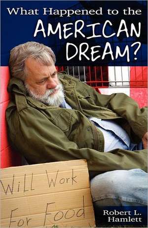 What Happened to the American Dream? de Robert L. Hamlett