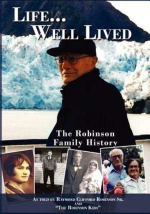 Life... Well Lived de Sr. Raymond C. Robinson