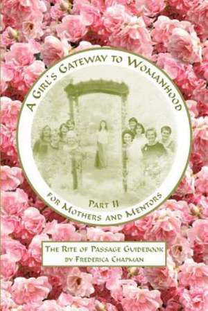 A Girl's Gateway to Womanhood, Part II for Mothers and Mentors de Frederica Chapman