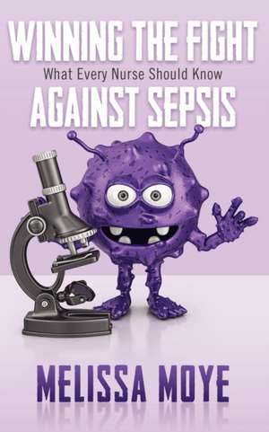 Winning the Fight Against Sepsis de Melissa Moye