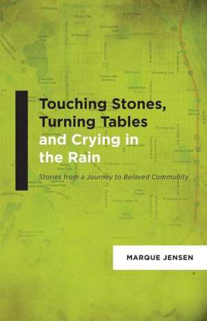 Touching Stones, Turning Tables and Crying in the Rain de Marque M. Jensen