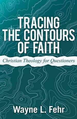 Tracing the Contours of Faith de Wayne L. Fehr