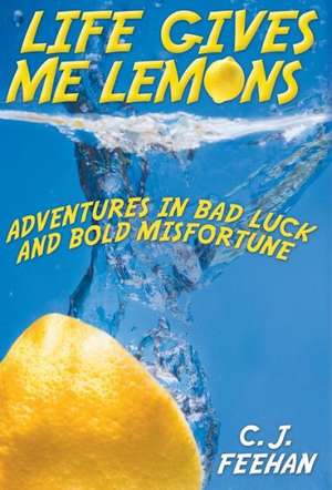 Life Gives Me Lemons de C. J. Feehan