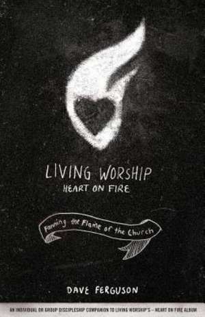 Living Worship Heart on Fire de Dave Ferguson