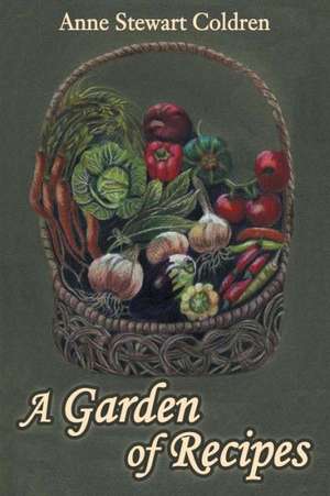 A Garden of Recipes de Anne Stewart Coldren