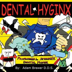 Dental Hyginx de Adam Brewer D. D. S.