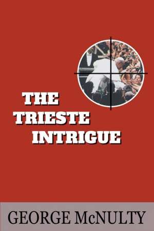 The Trieste Intrigue de George McNulty