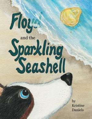 Floyd and the Sparkling Seashell de Kristine Daniels