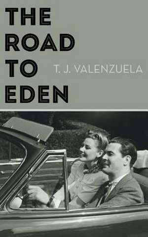 The Road to Eden de T. J. Valenzuela