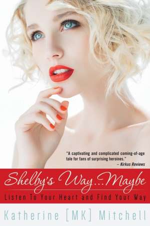 Shelby's Way...Maybe: Listen to Your Heart and Find Your Way de Katherine Mitchell