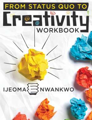 From Status Quo to Creativity de Ijeoma Nwankwo