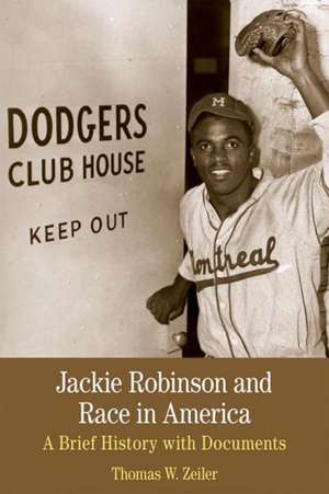 Jackie Robinson and Race in America: A Brief History with Documents de Thomas W. Zeiler