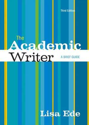 The Academic Writer: A Brief Guide de Lisa Ede