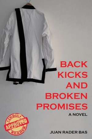 Back Kicks and Broken Promises de Juan Rader Bas