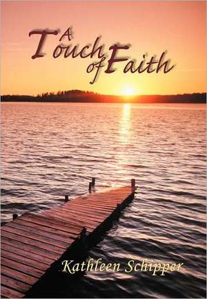 A Touch of Faith de Kathleen Schipper