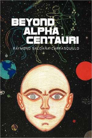 Beyond Alpha Centauri de Raymond Salda A-Carrasquillo